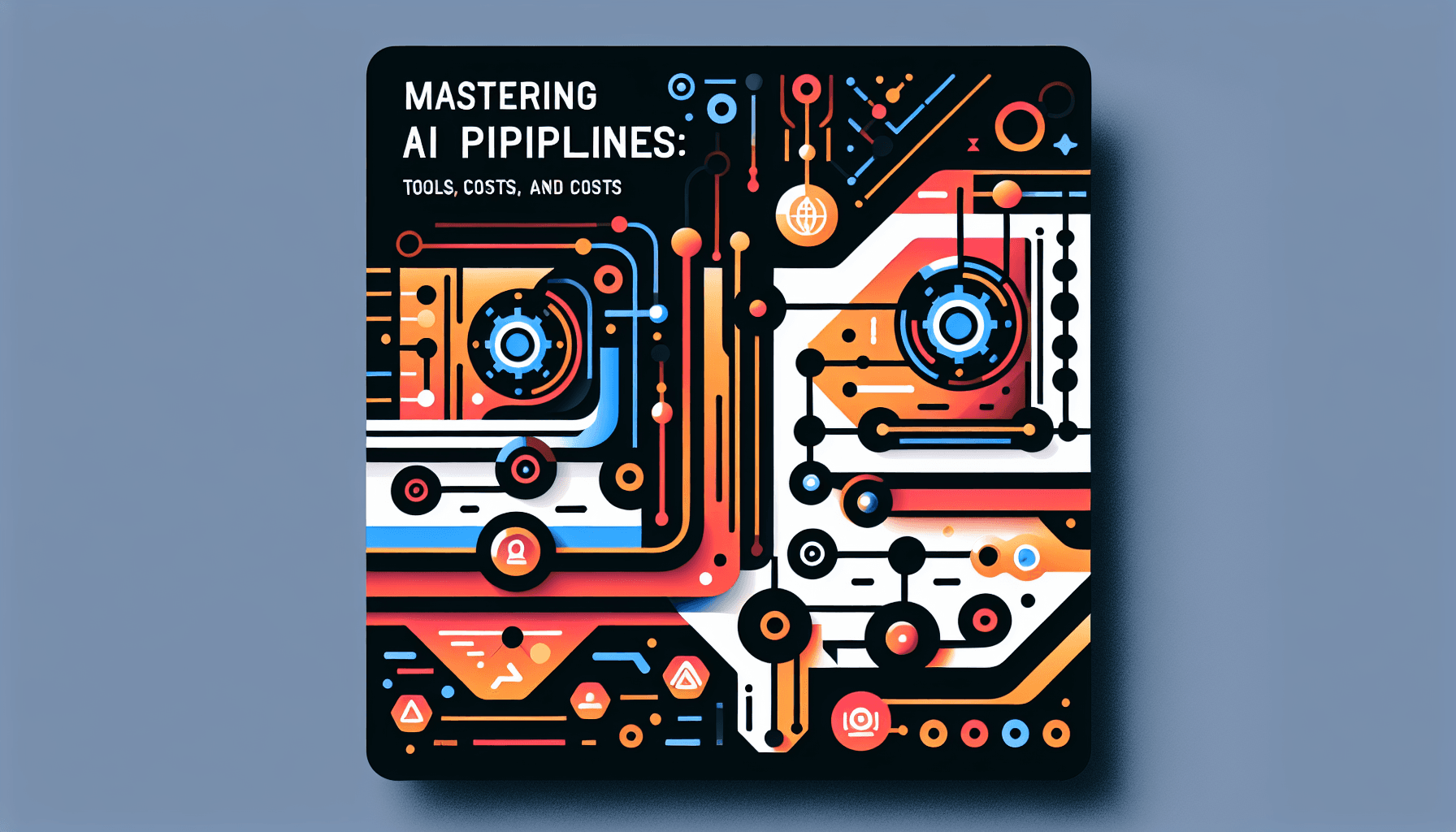 Mastering AI Pipelines: Tools, Costs, and Optimization